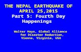THE NEPAL EARTHQUAKE OF APRIL 25,2015 Part 5: Fourth Day Happenings Walter Hays, Global Alliance for Disaster Reduction, Vienna, Virginia, USA Walter Hays,