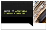GUIDE TO ACQUIRING STARTUP FINANCING. CONTENTS 2 BEFORE YOU BEGIN FORECASTING TYPES OF WORKING CAPITAL FINANCING CAPITAL FOR FIXED ASSETS POTENTIAL FUNDING.