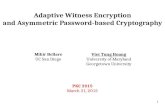 1 Adaptive Witness Encryption and Asymmetric Password-based Cryptography PKC 2015 March 31, 2015 Mihir Bellare UC San Diego Viet Tung Hoang University.
