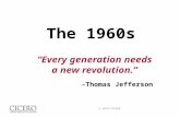 “Every generation needs a new revolution.” -Thomas Jefferson The 1960s © 2010 CICERO.