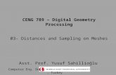 CENG 789 – Digital Geometry Processing 03- Distances and Sampling on Meshes Asst. Prof. Yusuf Sahillioğlu Computer Eng. Dept,, Turkey.