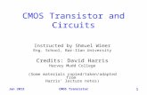 Jan 2015CMOS Transistor 1 CMOS Transistor and Circuits Instructed by Shmuel Wimer Eng. School, Bar-Ilan University Credits: David Harris Harvey Mudd College.