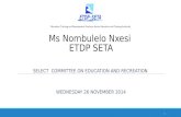 Ms Nombulelo Nxesi ETDP SETA SELECT COMMITTEE ON EDUCATION AND RECREATION WEDNESDAY 26 NOVEMBER 2014 1.