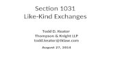 Section 1031 Like-Kind Exchanges Todd D. Keator Thompson & Knight LLP todd.keator@tklaw.com August 27, 2014.