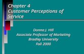 Chapter 4 Customer Perceptions of Service Donna J. Hill Associate Professor of Marketing Bradley University Fall 2000.