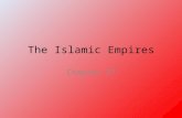 The Islamic Empires Chapter 27. Intro: Formation of the Islamic Empires 3 empires divided up Dar al-Islam All began as warrior principalities in frontier.