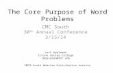 The Core Purpose of Word Problems CMC South 30 th Annual Conference 3/15/14 Jack Appleman Irvine Valley College JAppleman@IVC.edu CMC3-South Website Distribution.