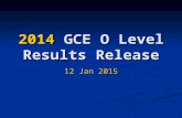 2014 GCE O Level Results Release 12 Jan 2015. CLASS OF 2014 HOMECOMING 24 Apr 2015 (Friday)