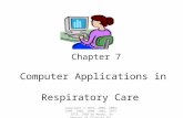 Chapter 7 Computer Applications in Respiratory Care Copyright © 2013, 2009, 2003, 1999, 1995, 1990, 1982, 1977, 1973, 1969 by Mosby, an imprint of Elsevier.