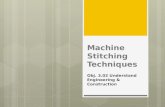 Machine Stitching Techniques Obj. 3.02 Understand Engineering & Construction.