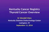 Kentucky Cancer Registry Thyroid Cancer Overview Dr Wendell Miers Kentucky Diabetes Endocrinology Center Lexington, KY September 11, 2014.
