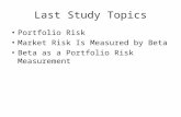Last Study Topics Portfolio Risk Market Risk Is Measured by Beta Beta as a Portfolio Risk Measurement.