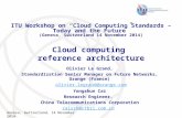 Geneva, Switzerland, 14 November 2014 Cloud computing reference architecture Olivier Le Grand, Standardization Senior Manager on Future Networks, Orange.