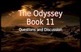 The Odyssey Book 11 Questions and Discussion. RecapRecap Circe tells Odysseus that before continuing on his journey, he needs to hear a prophecy from.