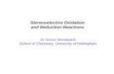 Stereoselective Oxidation and Reduction Reactions Dr Simon Woodward School of Chemistry, University of Nottingham.