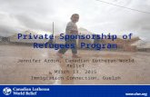 Private Sponsorship of Refugees Program Jennifer Ardon, Canadian Lutheran World Relief March 13, 2015 Immigration Connection, Guelph.