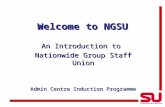 Welcome to NGSU An Introduction to Nationwide Group Staff Union Admin Centre Induction Programme.