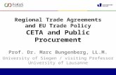 Regional Trade Agreements and EU Trade Policy CETA and Public Procurement Prof. Dr. Marc Bungenberg, LL.M. University of Siegen / visiting Professor University.