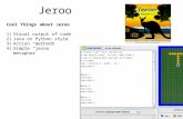 Jeroo Cool Things about Jeroo 1)Visual output of code 2)Java or Python style 3)Action “methods” 4)Simple “jeroo” metaphor.