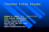 Prevent False Alarms Eugene A. Cable, P.E., M.S.F.P.E. Life Safety Consultants NEHES Honorary Member 412 Horse Heaven Road Averill Park, New York 12018.