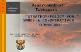 Department of Transport “STRATEGY/POLICY FOR SMMEs & CO-OPERATIVES” 11 MARCH 2015 1 PORTFOLIO COMMITTEE ON SMALL BUSINESS DEVELOPMENT.