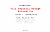6/9/2015 1 EE 382V Spring 2015 VLSI Physical Design Automation Prof. David Z. Pan dpan@ece.utexas.edu Office: POB 5.434 Lecture 1. Introduction.