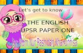 Let’s get to know THE ENGLISH UPSR PAPER ONE PAPER 1 contains SECTION A – Q 01 – Q 10 SECTION B – Q 11 – Q 15 SECTION C – Q 16 – Q 25 SECTION D – Q 26.