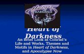 Heart of Darkness An Brief Look at Conrad’s Life and Works, Themes and Motifs in Heart of Darkness, and Apocalypse Now.