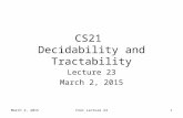 March 2, 2015CS21 Lecture 231 CS21 Decidability and Tractability Lecture 23 March 2, 2015.