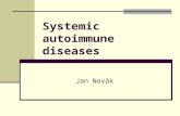 Systemic autoimmune diseases Jan Novák. Systemic autoimmune diseases Reaction against universaly expressed antigen Infliction of several organs or organ.