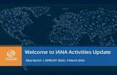 Welcome to IANA Activities Update Elise Gerich | APRICOT 2015 | 4 March 2015.