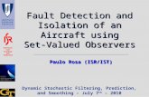 Fault Detection and Isolation of an Aircraft using Set-Valued Observers Paulo Rosa (ISR/IST) Dynamic Stochastic Filtering, Prediction, and Smoothing –