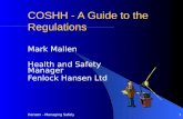 Hansen - Managing Safely 1 COSHH - A Guide to the Regulations Mark Mallen Health and Safety Manager Fenlock Hansen Ltd.