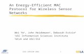 IEEE INFOCOM 2002 1 An Energy-Efficient MAC Protocol for Wireless Sensor Networks Wei Ye 1, John Heidemann 1, Deborah Estrin 2 1 USC Information Sciences.