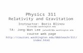Physics 311 Relativity and Gravitation Instructor: Boris Blinov blinov@u.washington.edu TA: Jong-Wan Lee jwlee823@u.washington.edu course web page .