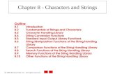 2000 Prentice Hall, Inc. All rights reserved. Chapter 8 - Characters and Strings Outline 8.1Introduction 8.2Fundamentals of Strings and Characters 8.3Character.