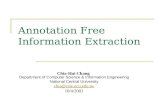 Annotation Free Information Extraction Chia-Hui Chang Department of Computer Science & Information Engineering National Central University chia@csie.ncu.edu.tw.