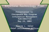 Keystone Technology Plan Presentation to Chesapeake Bay Program Information Management Subcommittee May 19, 2004 Nancie L. Imler Chief Information Officer.