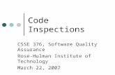 Code Inspections CSSE 376, Software Quality Assurance Rose-Hulman Institute of Technology March 22, 2007.