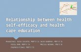 Relationship between health self- efficacy and health care education Researchers: Katie Cossette, MSOT/S’15 Stacey Dahm, MSOT/S’15 Stephanie Flower, MSOT/S’15.