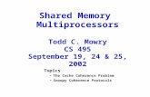 Shared Memory Multiprocessors Todd C. Mowry CS 495 September 19, 24 & 25, 2002 Topics The Cache Coherence Problem Snoopy Coherence Protocols.