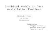 1 Graphical Models in Data Assimilation Problems Alexander Ihler UC Irvine ihler@ics.uci.edu Collaborators: Sergey Kirshner Andrew Robertson Padhraic Smyth.
