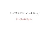 Cs238 CPU Scheduling Dr. Alan R. Davis. CPU Scheduling The objective of multiprogramming is to have some process running at all times, to maximize CPU.