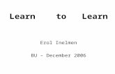 Erol Inelmen BU – December 2006 Learn to Learn. OUTLINE Introduction Exploration Application Conclusion.
