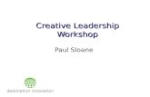 Creative Leadership Workshop Paul Sloane. The Nine Dots Puzzle Start on any dot Can you draw 4 straight lines going through all the dots without.