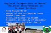 Regional Perspectives on Mental Wellness Interventions in Various Settings Gert Mulvad MD GP Member of the Circumpolar Inuit Health Committee Greenland.