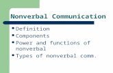 Nonverbal Communication Definition Components Power and functions of nonverbal Types of nonverbal comm.