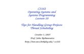 CS162 Operating Systems and Systems Programming Lecture 10 Tips for Handling Group Projects Thread Scheduling October 3, 2005 Prof. John Kubiatowicz cs162.