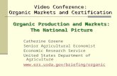 Video Conference: Organic Markets and Certification Organic Production and Markets: The National Picture Catherine Greene Senior Agricultural Economist.