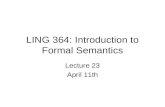 LING 364: Introduction to Formal Semantics Lecture 23 April 11th.